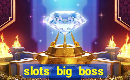 slots big boss paga mesmo